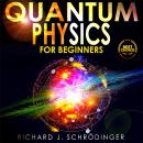 QUANTUM PHYSICS FOR BEGINNERS: The Principal Quantum Physics Theories made Easy to Discover the Hidd Audiobook