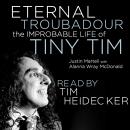 Eternal Troubadour: The Improbable Life of Tiny Tim Audiobook