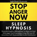 Stop Anger Now Sleep Hypnosis: Powerful Positive Affirmations To Help You Deal With Anger And Frustr Audiobook