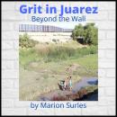 Grit in Juarez: Beyond the Wall Audiobook