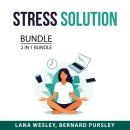 Stress Solution Bundle, 2 in 1 Bundle: Say Goodbye to Stress, Stress Buster Audiobook