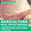 Agricultura en el patio trasero: Hacer pan, queso, agua potable y té en casa Audiobook