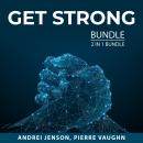 Get Strong Bundle, 2 in 1 Bundle:: Weight Training and Stronger and Healthier Body Audiobook