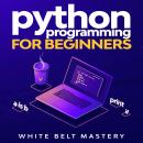 Python Programming for beginners: Learn Python in a step by step approach, Complete practical crash  Audiobook