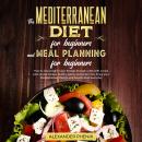 The Mediterranean diet for beginners and Meal Planning for beginners: How to lose weight in just 30  Audiobook