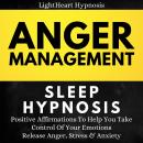 Anger Management Sleep Hypnosis: Positive Affirmations To Help You Take Control Of Your Emotions. Re Audiobook