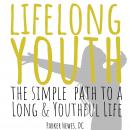 Lifelong Youth: The Simple Steps to a Long & Youthful Life Audiobook