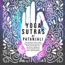 Yoga Sutras of Patanjali: The Ultimate Guide to Learn Yoga Philosophy, Expand Your Mind and Increase Your Emotional Intelligence - The Unspoken Truths About Yoga Meditation
