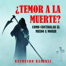 ¿TEMOR A LA MUERTE?: COMO CONTROLAR EL MIEDO A MORIR Audiobook