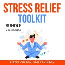 Stress Relief Toolkit Bundle, 2 in 1 Bundle: Stress Reduction and Managing Stress Audiobook