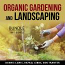 Organic Gardening and Landscaping Bundle, 3 in 1 Bundle: Green Agriculture, Landscape Solutions, and Audiobook