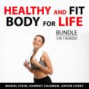 Healthy and Fit Body For Life Bundle, 3 in Bundle: Maintaining a Beautiful Body, Healthy and Fit Bod Audiobook