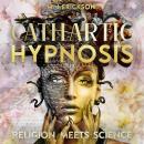 Cathartic Hypnosis | Religion Meets Science (1440 Minutes of Spiritual Rebirth): Know and Self-Maste Audiobook