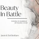 Beauty in Battle: Winning in Marriage by Waging a War Audiobook