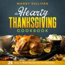 The Hearty Thanksgiving Cookbook: 25 Easy to Make Recipes for the Festivities Audiobook