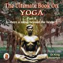 Part 8 of The Ultimate Book on Yoga: Is there a mind beyond the brain ?