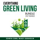Everything Green Living Bundle, 2 in 1 Bundle: Greener Choices, Eco Friendly Living Audiobook
