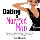 DATING A MARRIED MAN: Discover How to Attract A Perfect married Man and Being Absolutely Irresistibl Audiobook