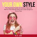Your Own Style: The Essential Guide on Fashion Tips and Advice That Would Help You Look Gorgeous Eve Audiobook