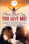 Please Don’t Say You Love Me!: A Guide To Care More About You And Less About Others Audiobook