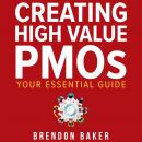 Creating High Value PMOs: Your Essential Guide Audiobook