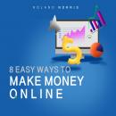 8 Easy Ways to Make Money Online: Things You Should Know Before Starting an Online Business Audiobook