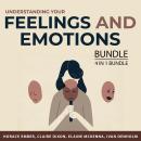 Understanding Your Feelings and Emotions Bundle, 4 in 1 Bundle: Say Goodbye to Your Anger, How to Fe Audiobook