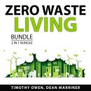 Zero Waste Living Bundle, 2 in 1 Bundle: Recycle This and Greener Living Audiobook