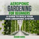 AEROPONIC GARDENING FOR BEGINNERS Audiobook