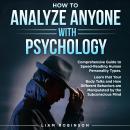 HOW TO ANALYZE ANYONE WITH PSYCHOLOGY: Comprehensive Guide to Speed- Reading Human Personality Types Audiobook