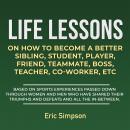 Life Lessons On How To Become A Better Sibling, Student, Player, Friend, Teammate, Boss, Teacher, Co Audiobook