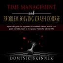 Time Management and Problem Solving Crash Course: A powerful guide for beginners to boost self-estee Audiobook