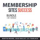 Membership Sites Success Bundle, 3 in 1 Bundle: Membership Mastery, Profitable Membership Sites, and Audiobook