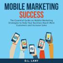 Mobile Marketing Success: The Essential Guide on Mobile Marketing Strategies to Help Your Business R Audiobook