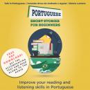 Portuguese Short Stories for Beginners: Improve Your Reading and Listening Skills in Portuguese Audiobook