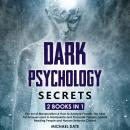 Dark Psychology Secrets: 2 BOOKS in 1 - The Art of Manipulation & How to Analyze People. The best Te Audiobook