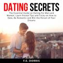 Dating Secrets: The Essential Guide on Dating For Men and Women. Learn Proven Tips and Tricks on How Audiobook