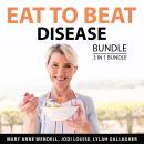 Eat to Beat Disease Bundle, 3 in 1 Bundle: Eat Well For a Healthy Life, Healthy and Better Life, and Audiobook