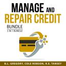 Manage and Repair Credit Bundle, 3 in 1 Bundle: Credit Secrets You Need to Know, Fix Your Credit, Cr Audiobook