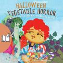 Halloween Vegetable Horror (UK Male Narrator Edition): When Parents Tricked Kids with Healthy Treats Audiobook