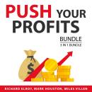 Push Your Profits Bundle, 3 in 1 Bundle: Grow Your Profits, Make Money Out of Anything, and Profitab Audiobook