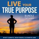 Live Your True Purpose Bundle, 3 in 1 Bundle: Purposeful Life, Living a Meaningful Life, and Positiv Audiobook