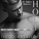 Holt, Her Ruthless Billionaire (Pt. 2 of the Ruthless Second Chance Duet): 50 Loving States, Connecticut Pt. 2, Theodora Taylor
