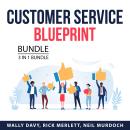 Customer Service Blueprint Bundle, 3 in 1 Bundle: Getting Customer Service Right, Customer Service t Audiobook