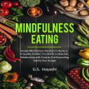 Mindfulness Eating: Simple Mindfulness Practices To Nurture A Healthy EATING TO CREATE A HEALING Rel Audiobook