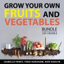 Grow Your Own Fruits and Vegetables Bundle, 3 in 1 Bundle: Your Own Vegetable Garden, Your Own Fruit Audiobook