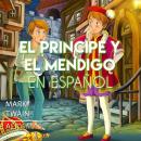 El Príncipe y El Mendigo: The Prince and the Pauper (Audiolibro en Español Completo) Audiobook