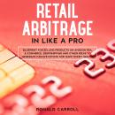 Retail Arbitrage in Like a Pro: Blueprint for Selling Products on Amazon FBA, E-Commerce, Dropshippi Audiobook