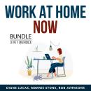 Work At Home Now Bundle, 3 in 1 Bundle: Work From Home Success, Online Job Search Guide, and How to  Audiobook