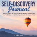 Self-Discovery Journal: 365 Creative Questions and Writing Prompts to Improve Your Self Esteem and W Audiobook